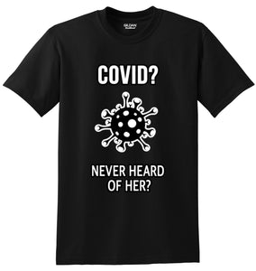 Covid? Never Heard of Her? - Tee