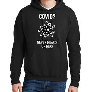Covid? Never Heard of Her? - Hoodie