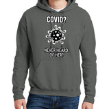 Covid? Never Heard of Her? - Hoodie