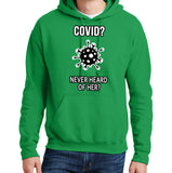 Covid? Never Heard of Her? - Hoodie