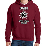 Covid? Never Heard of Her? - Hoodie