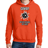 Covid? Never Heard of Her? - Hoodie